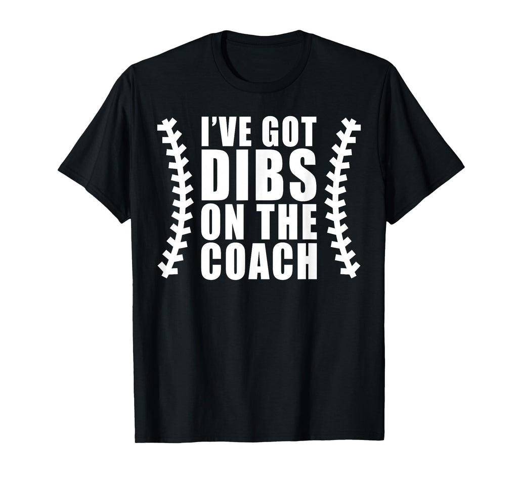 Ive Got Dibs Coach Baseball Softball T-Shirt - Unique Graphic Men Women - T-Shirt, Sweatshirt, Hoodie