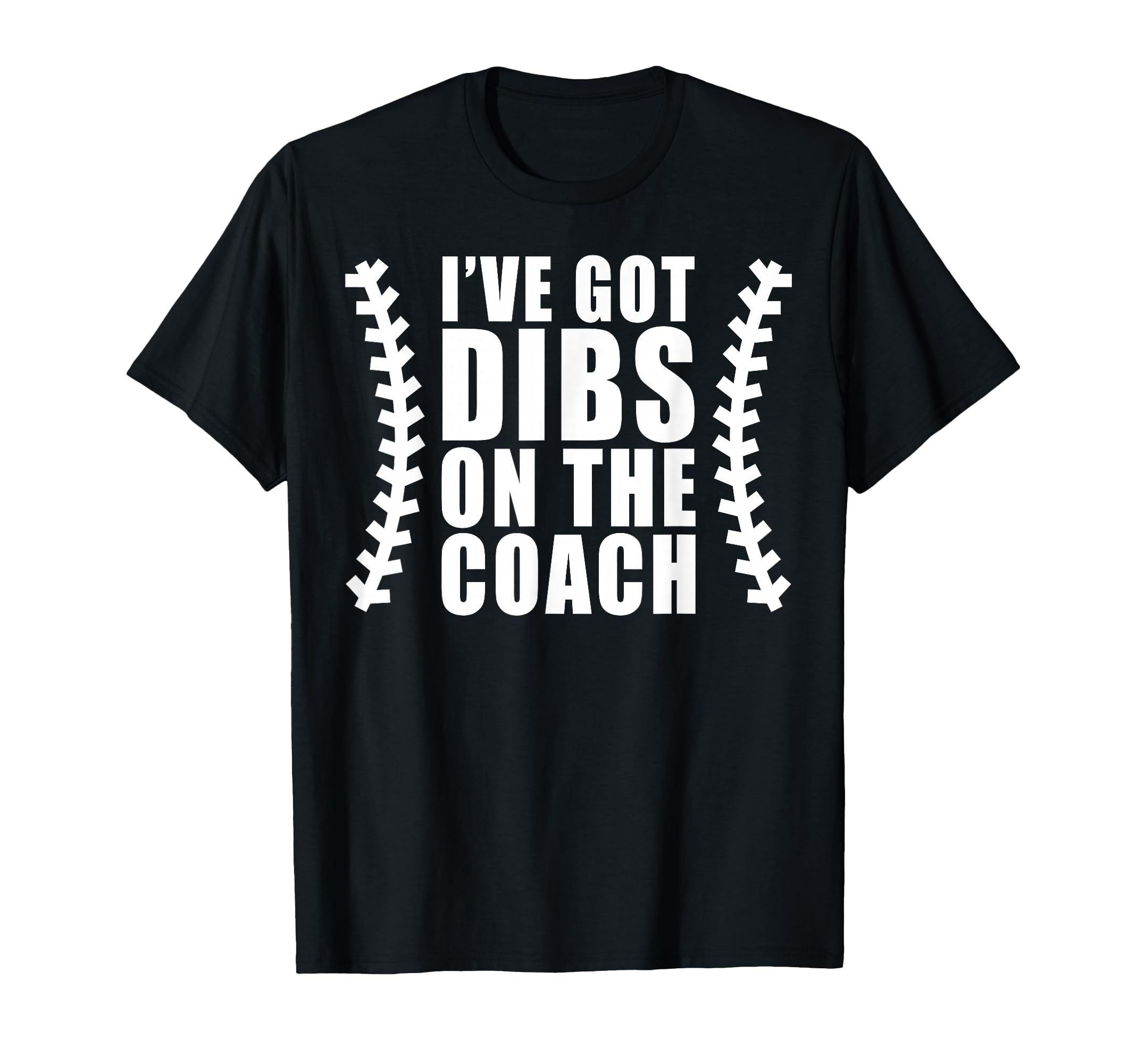 Ive Got Dibs Coach Baseball Softball T-Shirt - Unique Graphic Men Women - T-Shirt, Sweatshirt, Hoodie