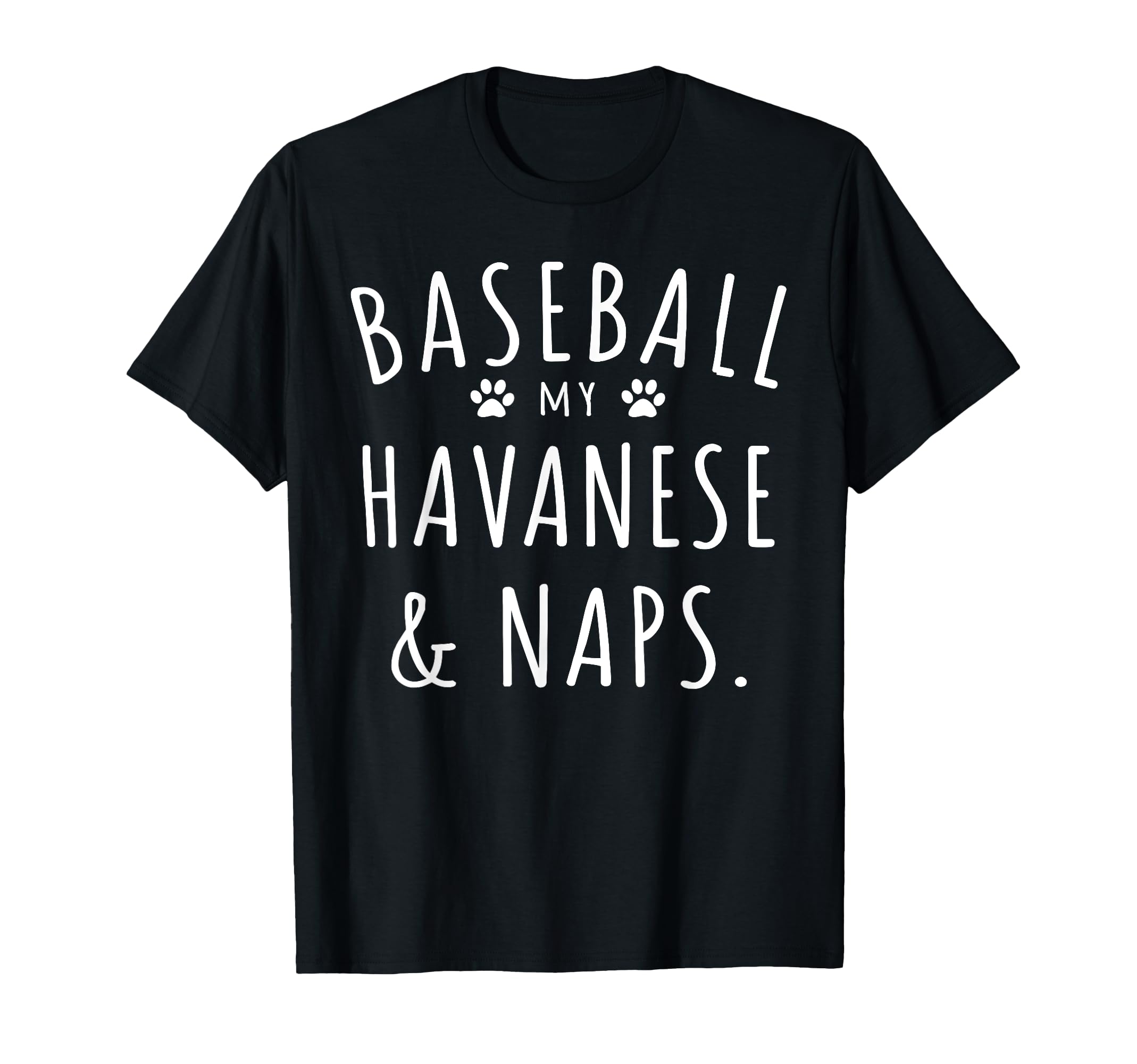 Baseball My Havanese Naps Funny Havanese T-Shirt - Custom Art Print Unisex - T-Shirt, Sweatshirt, Hoodie