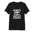 Sports Mom Fuel Coffee Patience T-Shirt - Aesthetic Graphic Unisex - T-Shirt, Sweatshirt, Hoodie
