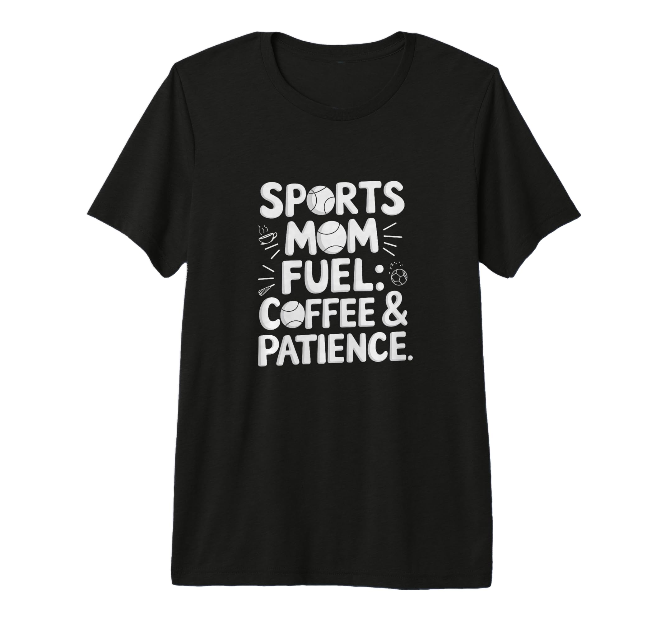Sports Mom Fuel Coffee Patience T-Shirt - Aesthetic Graphic Unisex - T-Shirt, Sweatshirt, Hoodie