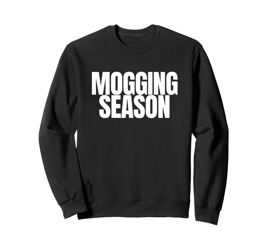 Mogging Season Funny Gen Z Meme Sweatshirt - Aesthetic Graphic Men Women - T-Shirt, Sweatshirt, Hoodie