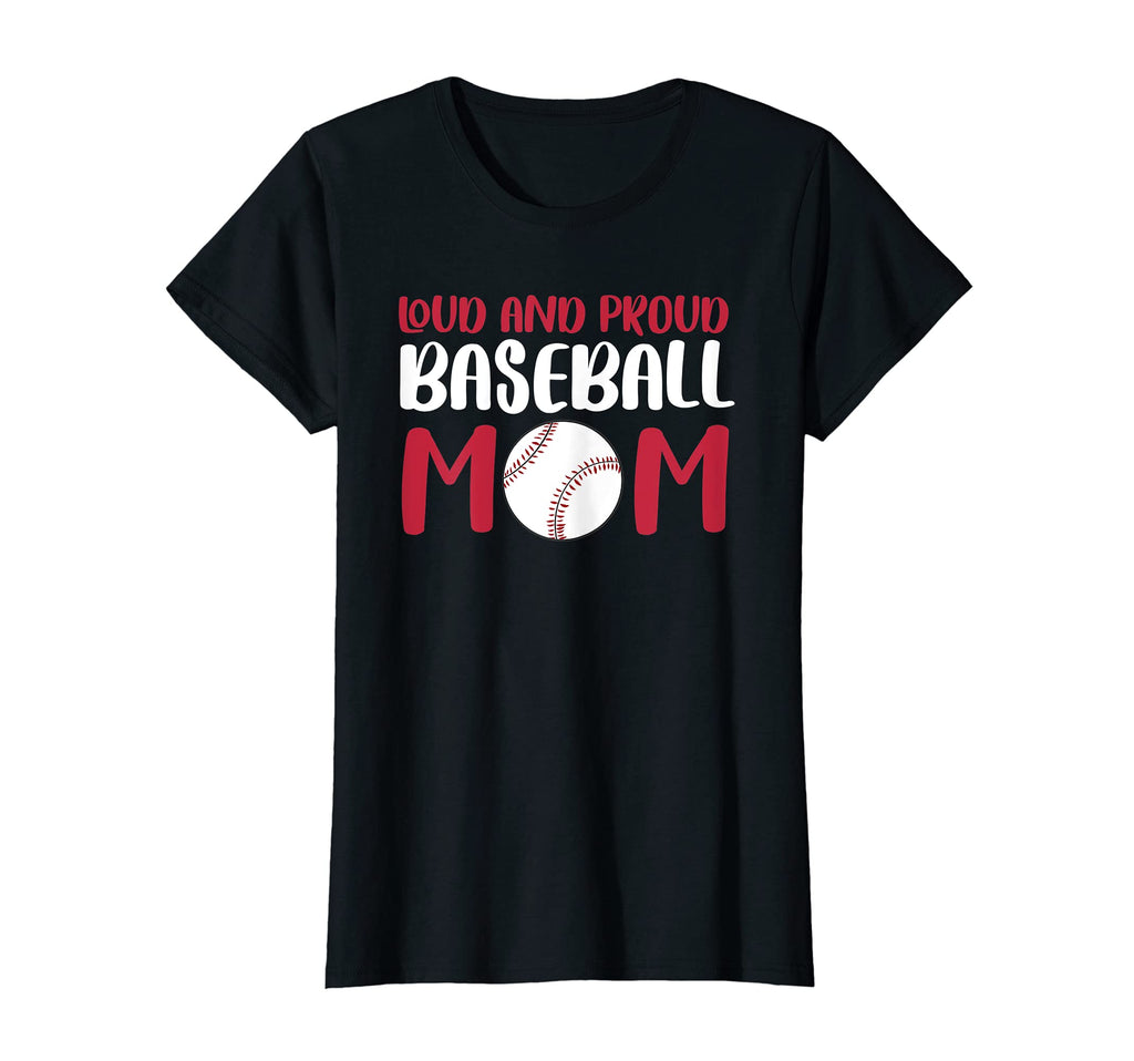 Womens Loud And Proud Baseball Mom T-Shirt - Casual Everyday Wear Unisex - T-Shirt, Sweatshirt, Hoodie