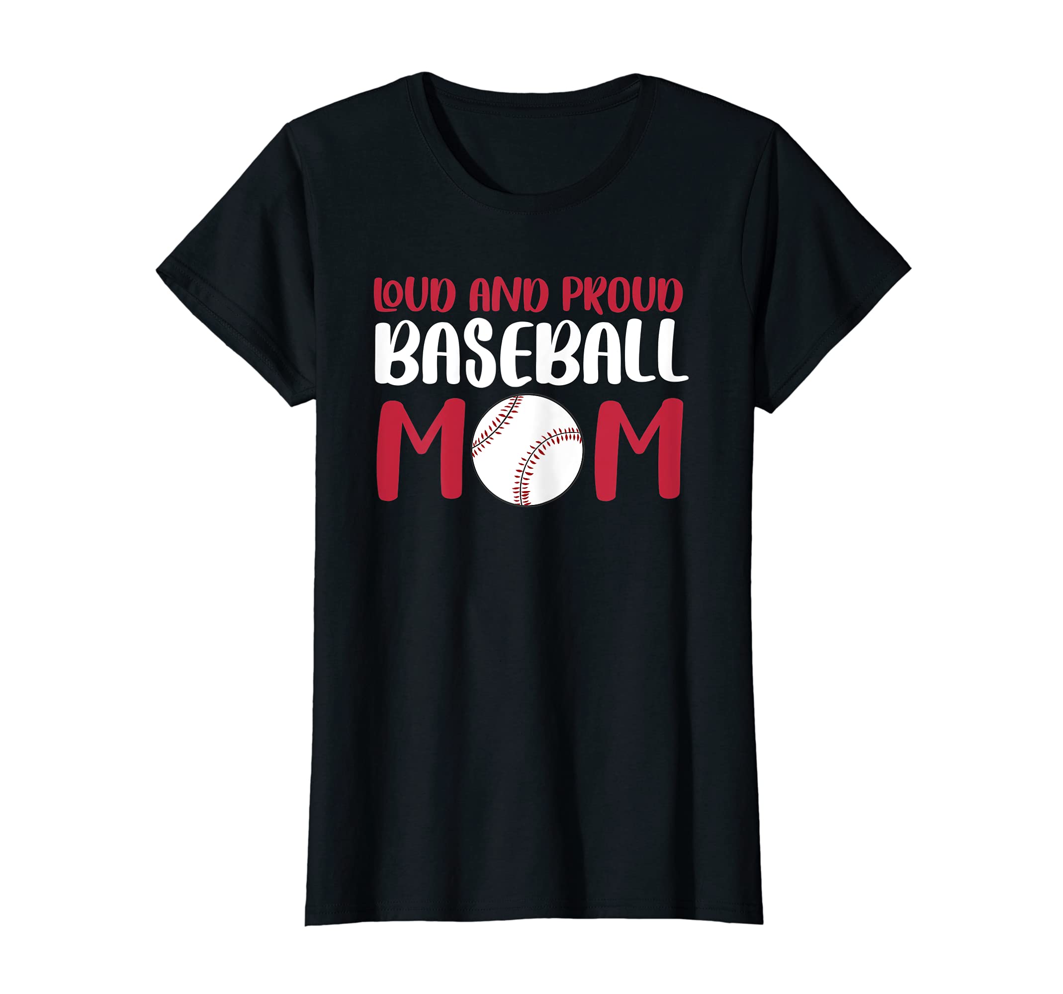 Womens Loud And Proud Baseball Mom T-Shirt - Casual Everyday Wear Unisex - T-Shirt, Sweatshirt, Hoodie