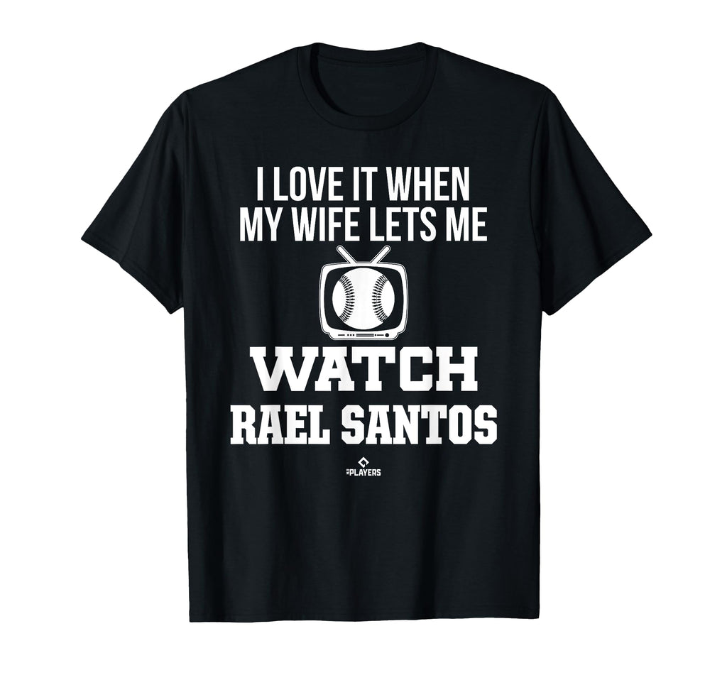 My Wife Lets Me Watch Rael Santos T-Shirt - Novelty Apparel Unisex - T-Shirt, Sweatshirt, Hoodie
