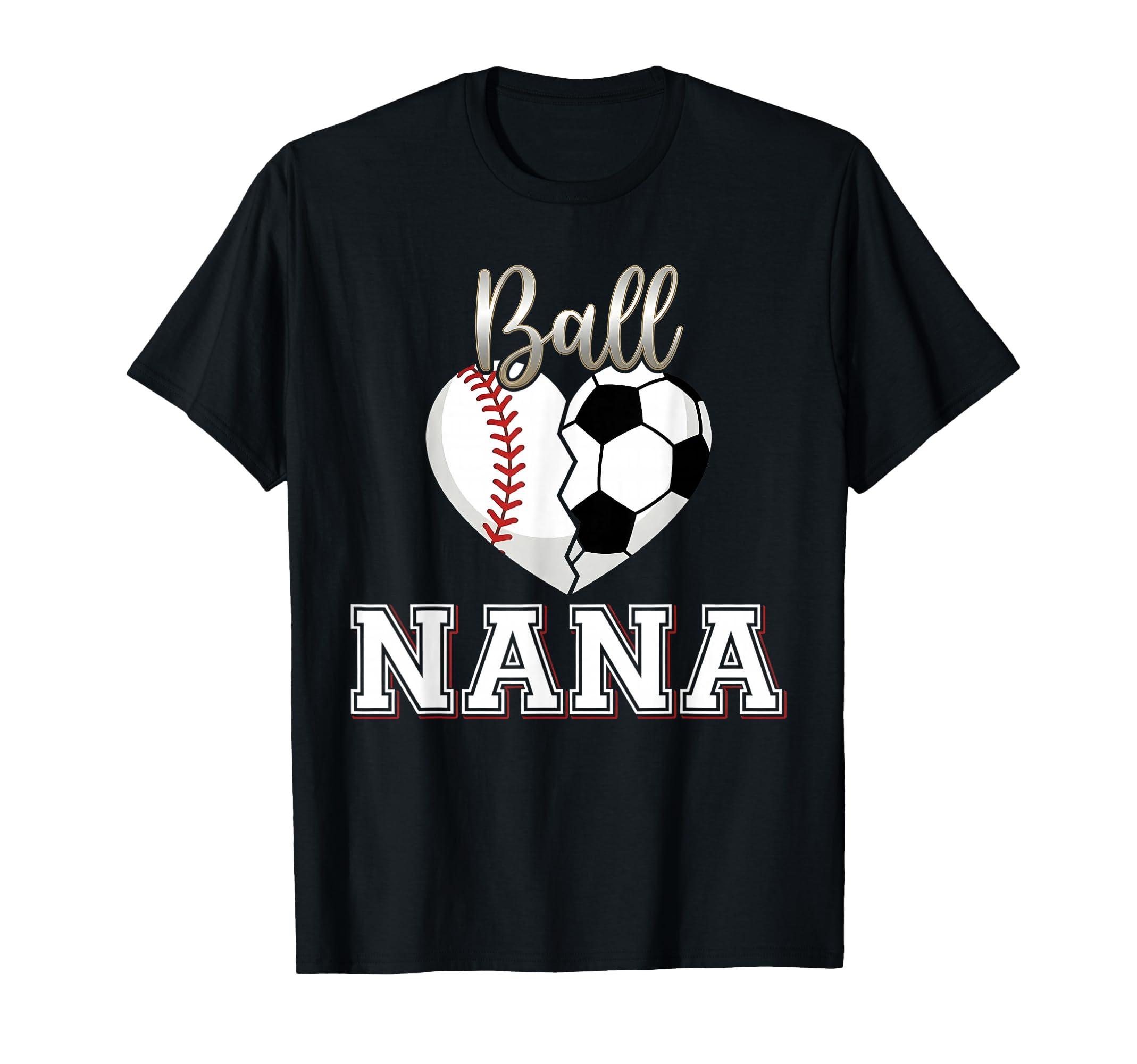 Ball Nana Baseball Soccer Heart Mothers T-Shirt - Trendy Graphic Men Women - T-Shirt, Sweatshirt, Hoodie
