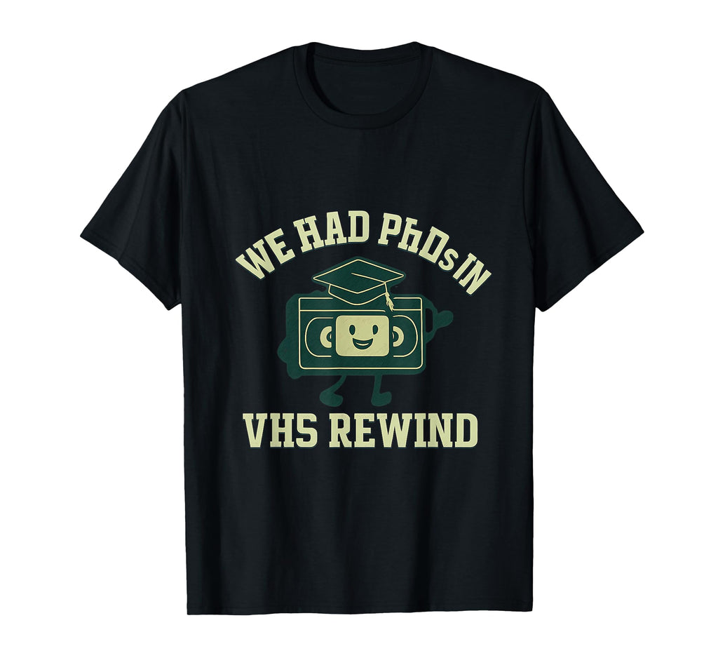 We Had Phds Vhs Rewind 90S Y2K T-Shirt - Minimalist Print for Adults - T-Shirt, Sweatshirt, Hoodie