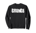Grunge 90S Sweatshirt - Trendy Graphic Unisex - T-Shirt, Sweatshirt, Hoodie