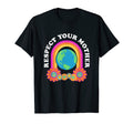 Respect Your Mother Earth Peace Love T-Shirt - Streetwear Style Men Women - T-Shirt, Sweatshirt, Hoodie