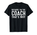 Because Im Coach Thats Why T-Shirt - Graphic Print Unisex - T-Shirt, Sweatshirt, Hoodie