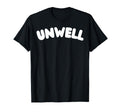 Unwell Unwell T-Shirt - Streetwear Style Men Women - T-Shirt, Sweatshirt, Hoodie