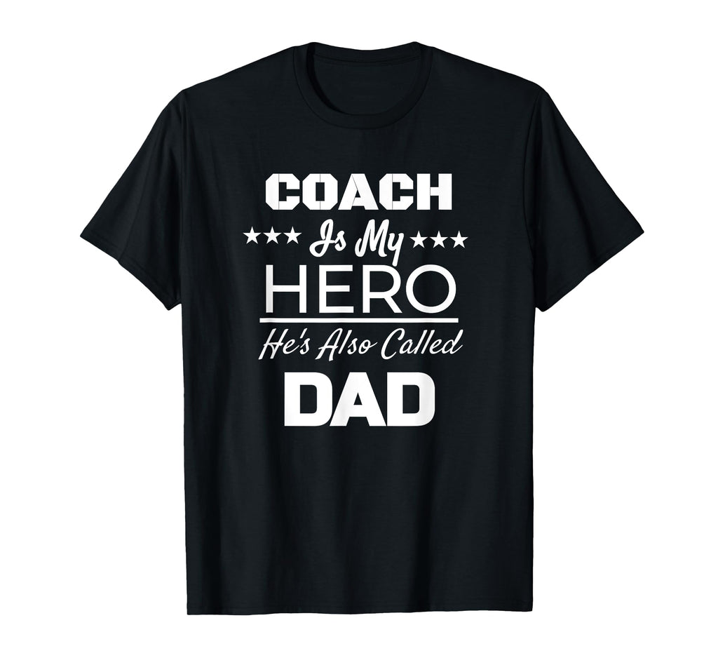 Coach Is My Hero Hes Also Called Dad T-Shirt - Novelty Apparel Men Women - T-Shirt, Sweatshirt, Hoodie