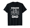 Coach Is My Hero Hes Also Called Dad T-Shirt - Novelty Apparel Men Women - T-Shirt, Sweatshirt, Hoodie