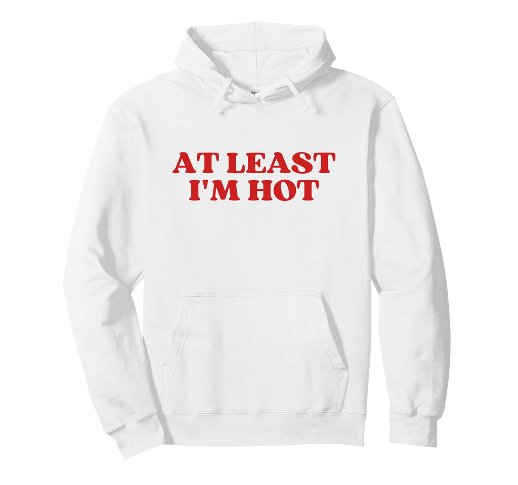 Least Im Hot Y2K Aesthetic Trendy Hoodie - Trendy Graphic Men Women - T-Shirt, Sweatshirt, Hoodie