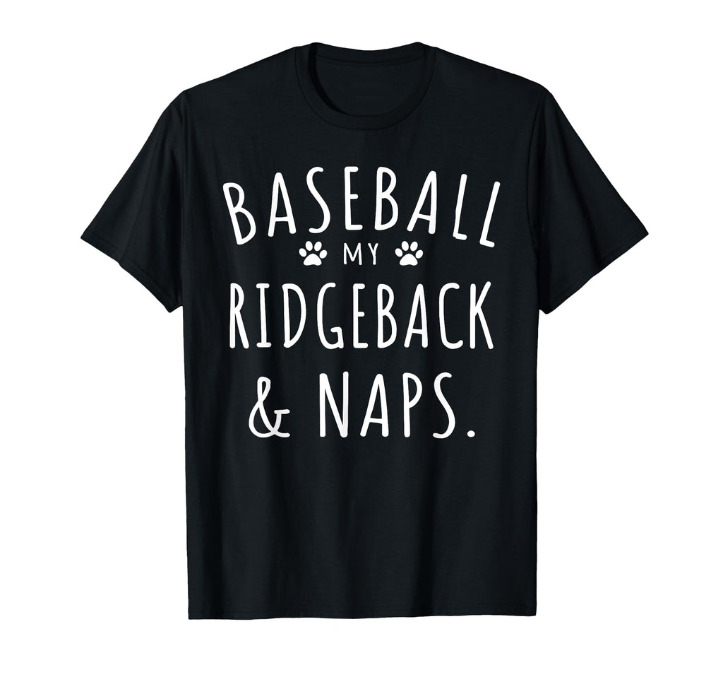 Baseball My Ridgeback Naps Funny Ridgeback T-Shirt - Graphic Print Unisex - T-Shirt, Sweatshirt, Hoodie