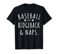 Baseball My Ridgeback Naps Funny Ridgeback T-Shirt - Graphic Print Unisex - T-Shirt, Sweatshirt, Hoodie