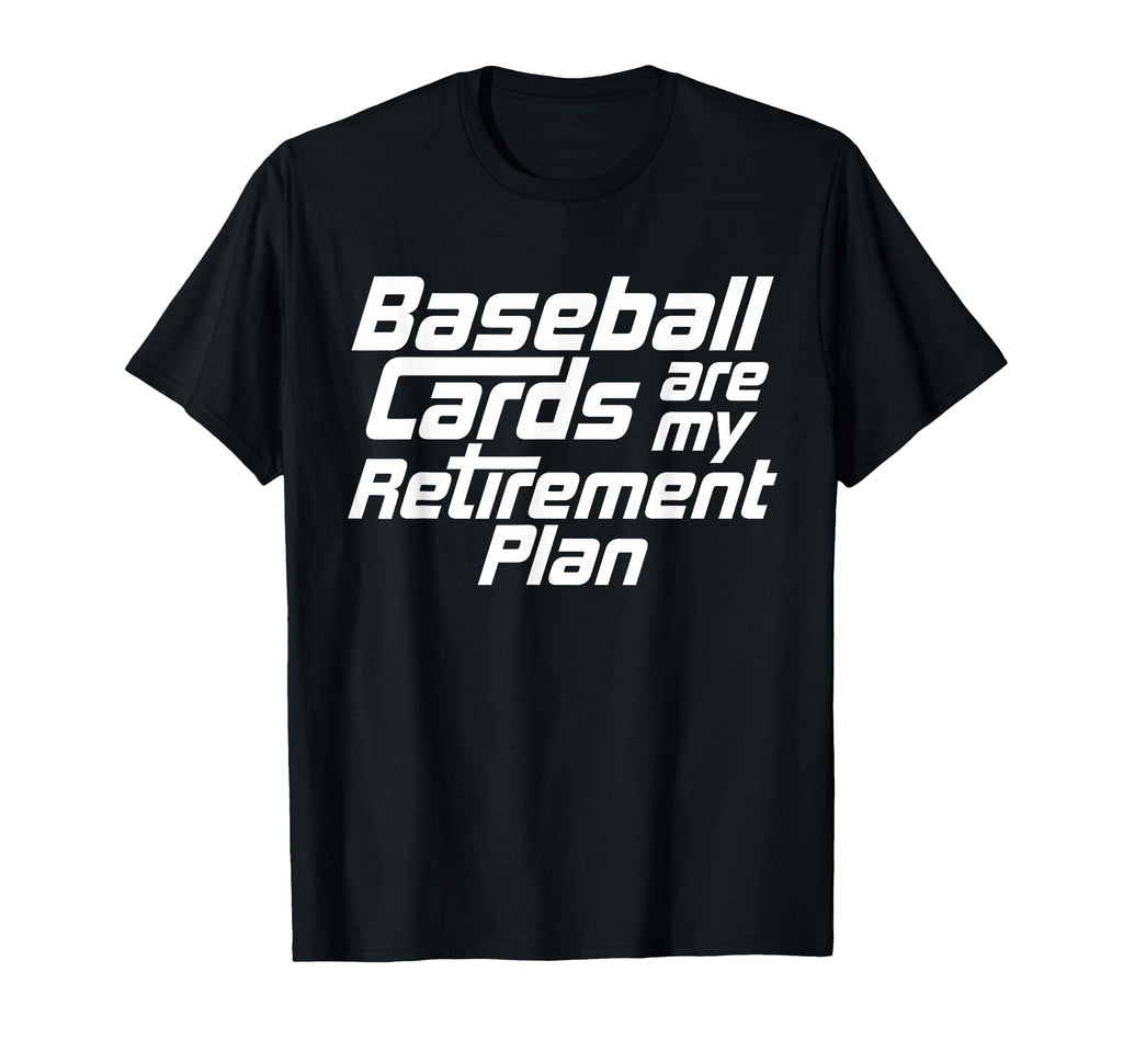 Baseball Cards Are My Retirement T-Shirt - Fun Novelty Design for Adults - T-Shirt, Sweatshirt, Hoodie