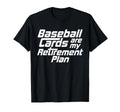 Baseball Cards Are My Retirement T-Shirt - Fun Novelty Design for Adults - T-Shirt, Sweatshirt, Hoodie