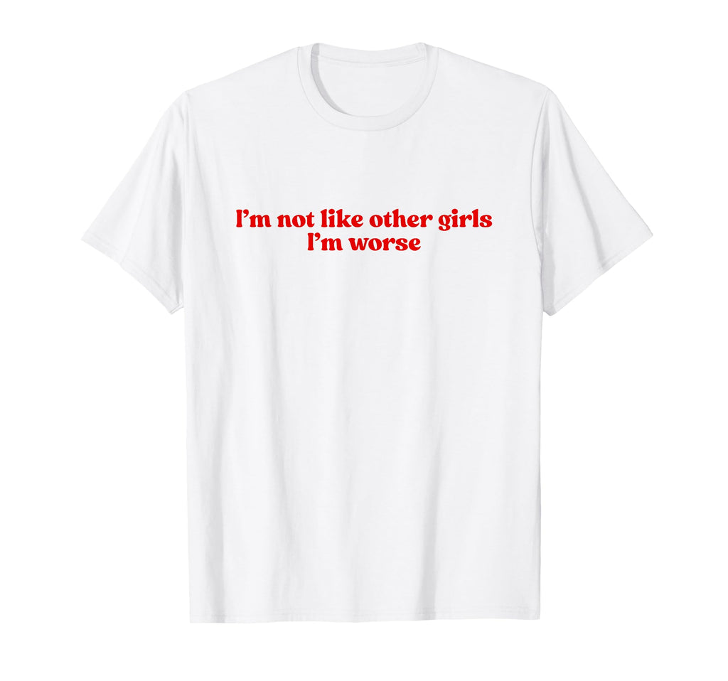 Im Not Like Other Im Worse Y2K Slogan T-Shirt - Trendy Graphic for Adults - T-Shirt, Sweatshirt, Hoodie
