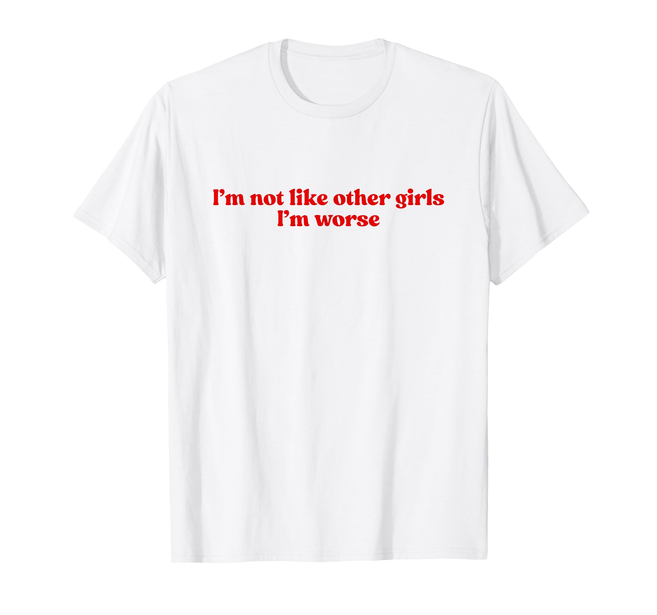 Im Not Like Other Im Worse Y2K Slogan T-Shirt - Trendy Graphic for Adults - T-Shirt, Sweatshirt, Hoodie