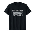 Stay Away From Ridiculously Pretty T-Shirt - Custom Art Print Men Women - T-Shirt, Sweatshirt, Hoodie