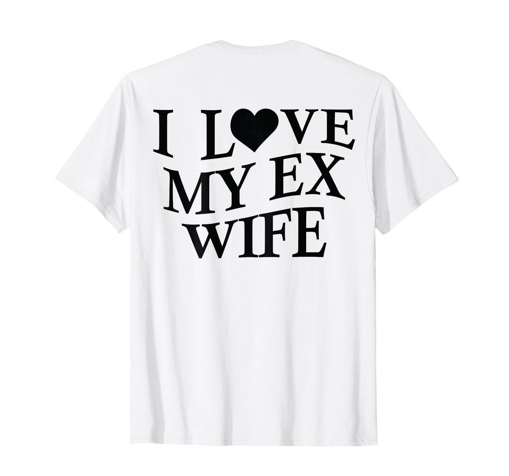 I Love My Ex Wife I Heart My Ex Wife T-Shirt - Aesthetic Graphic Unisex - T-Shirt, Sweatshirt, Hoodie