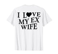 I Love My Ex Wife I Heart My Ex Wife T-Shirt - Aesthetic Graphic Unisex - T-Shirt, Sweatshirt, Hoodie