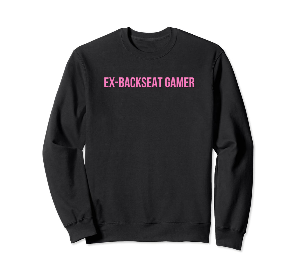 Ex Backseat Gamer Funny Y2K Sweatshirt - Unique Graphic for Adults - T-Shirt, Sweatshirt, Hoodie