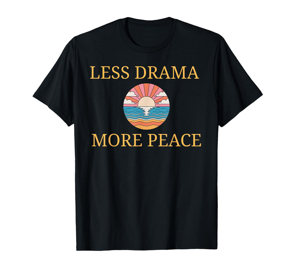 Less Drama More Peace Sunset Positive T-Shirt - Custom Art Print Men Women - T-Shirt, Sweatshirt, Hoodie