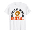 There Is No Crying Baseball Mom Dad T-Shirt - Custom Art Print Men Women - T-Shirt, Sweatshirt, Hoodie
