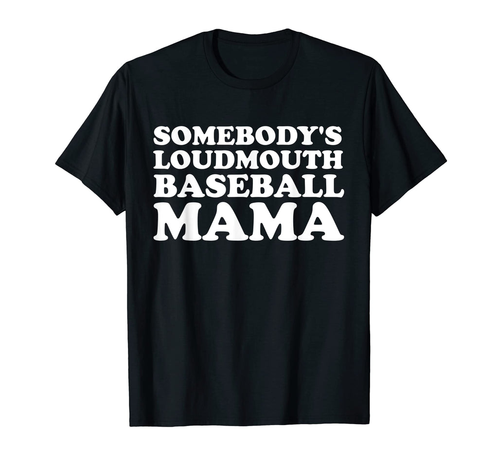 Somebodys Loudmouth Baseball Mama T-Shirt - Casual Everyday Wear Unisex - T-Shirt, Sweatshirt, Hoodie