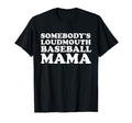 Somebodys Loudmouth Baseball Mama T-Shirt - Casual Everyday Wear Unisex - T-Shirt, Sweatshirt, Hoodie