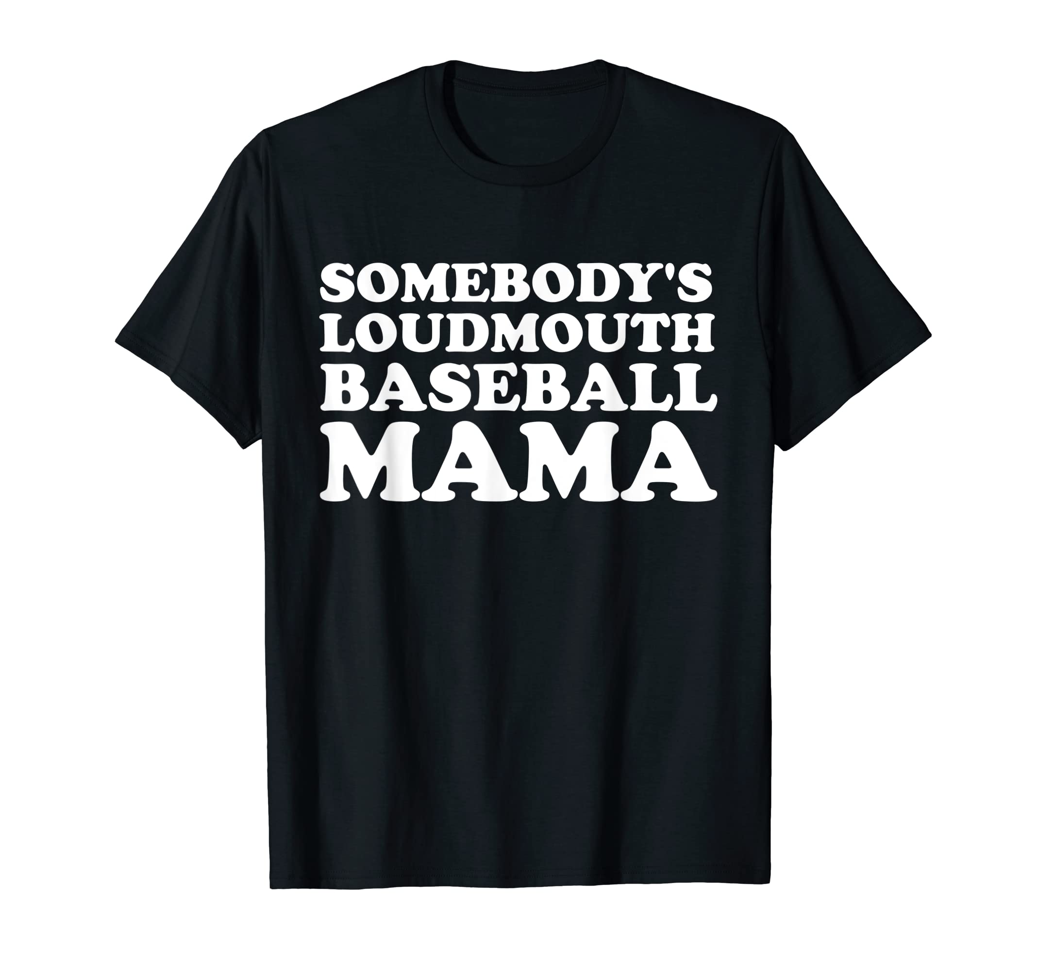Somebodys Loudmouth Baseball Mama T-Shirt - Casual Everyday Wear Unisex - T-Shirt, Sweatshirt, Hoodie