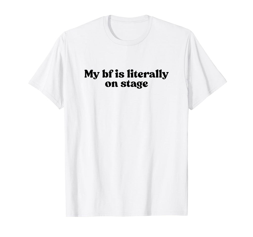 My Boyfriend Is Literally Stage Y2K T-Shirt - Aesthetic Graphic Unisex - T-Shirt, Sweatshirt, Hoodie