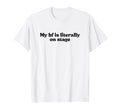 My Boyfriend Is Literally Stage Y2K T-Shirt - Aesthetic Graphic Unisex - T-Shirt, Sweatshirt, Hoodie