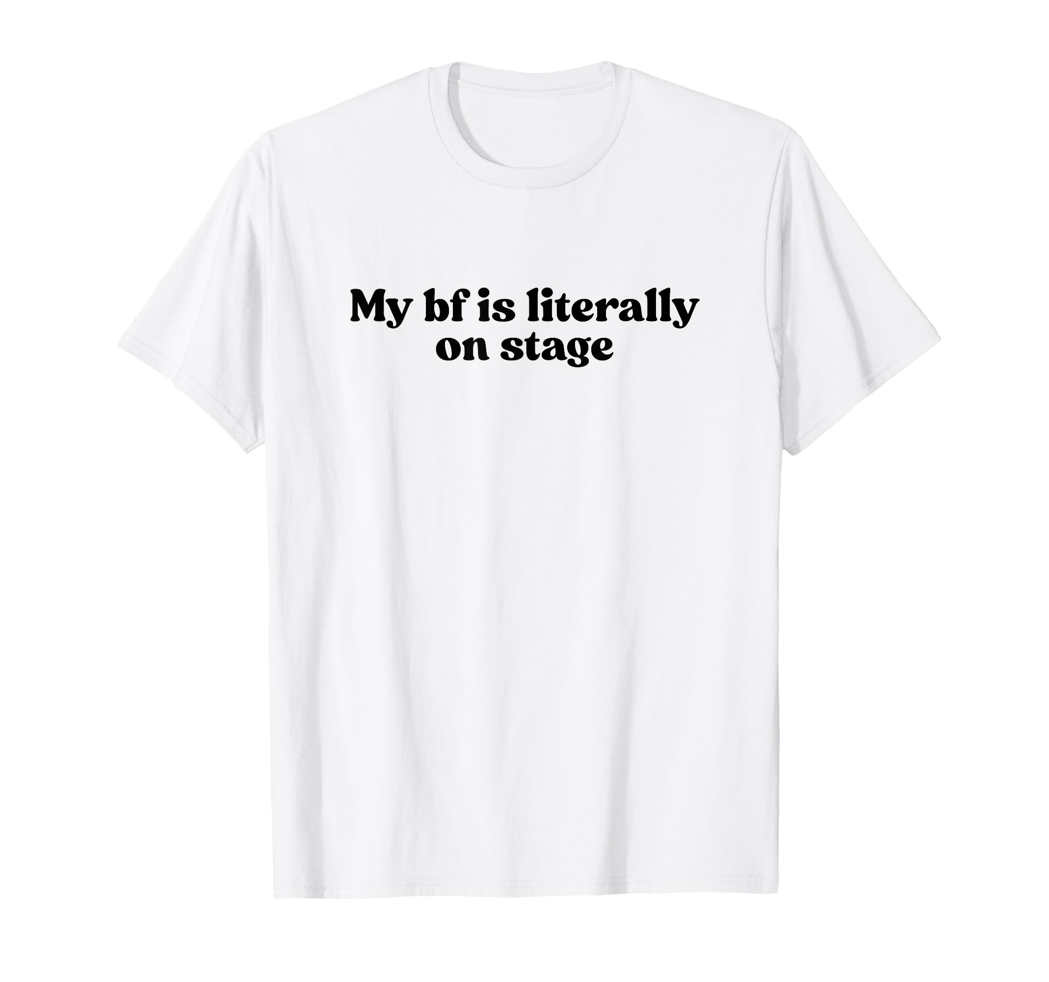 My Boyfriend Is Literally Stage Y2K T-Shirt - Aesthetic Graphic Unisex - T-Shirt, Sweatshirt, Hoodie