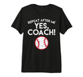 Repeat After Me Yes Coach Baseball T-Shirt - Aesthetic Graphic Unisex - T-Shirt, Sweatshirt, Hoodie