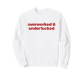 Overworked And Underfucked Y2K Sweatshirt - Novelty Apparel for Adults - T-Shirt, Sweatshirt, Hoodie