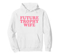 Future Trophy Wife Y2K Hoodie - Novelty Apparel Men Women - T-Shirt, Sweatshirt, Hoodie