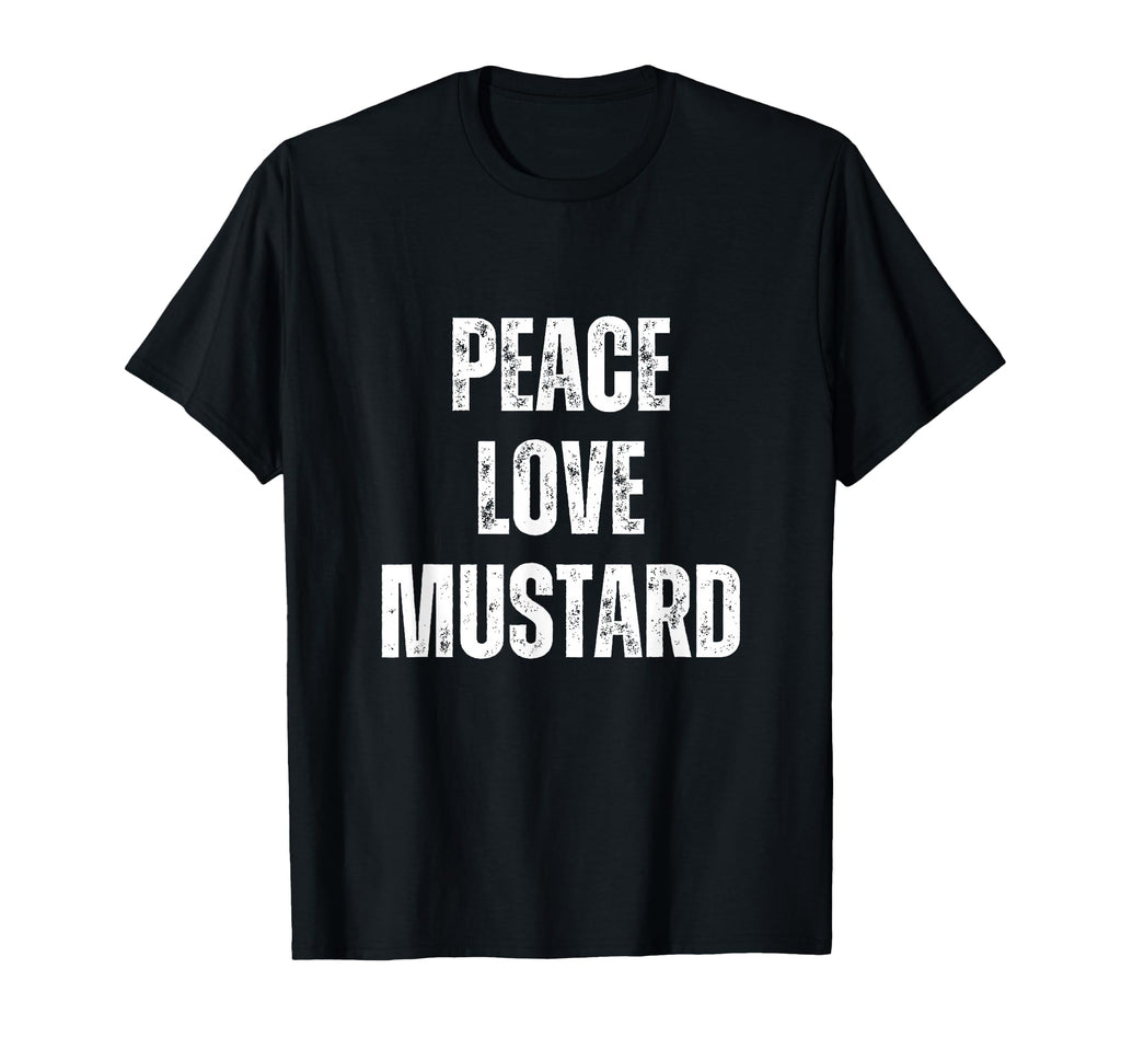 Peace Love And Mustard Funny Sarcastic T-Shirt - Graphic Print for Adults - T-Shirt, Sweatshirt, Hoodie
