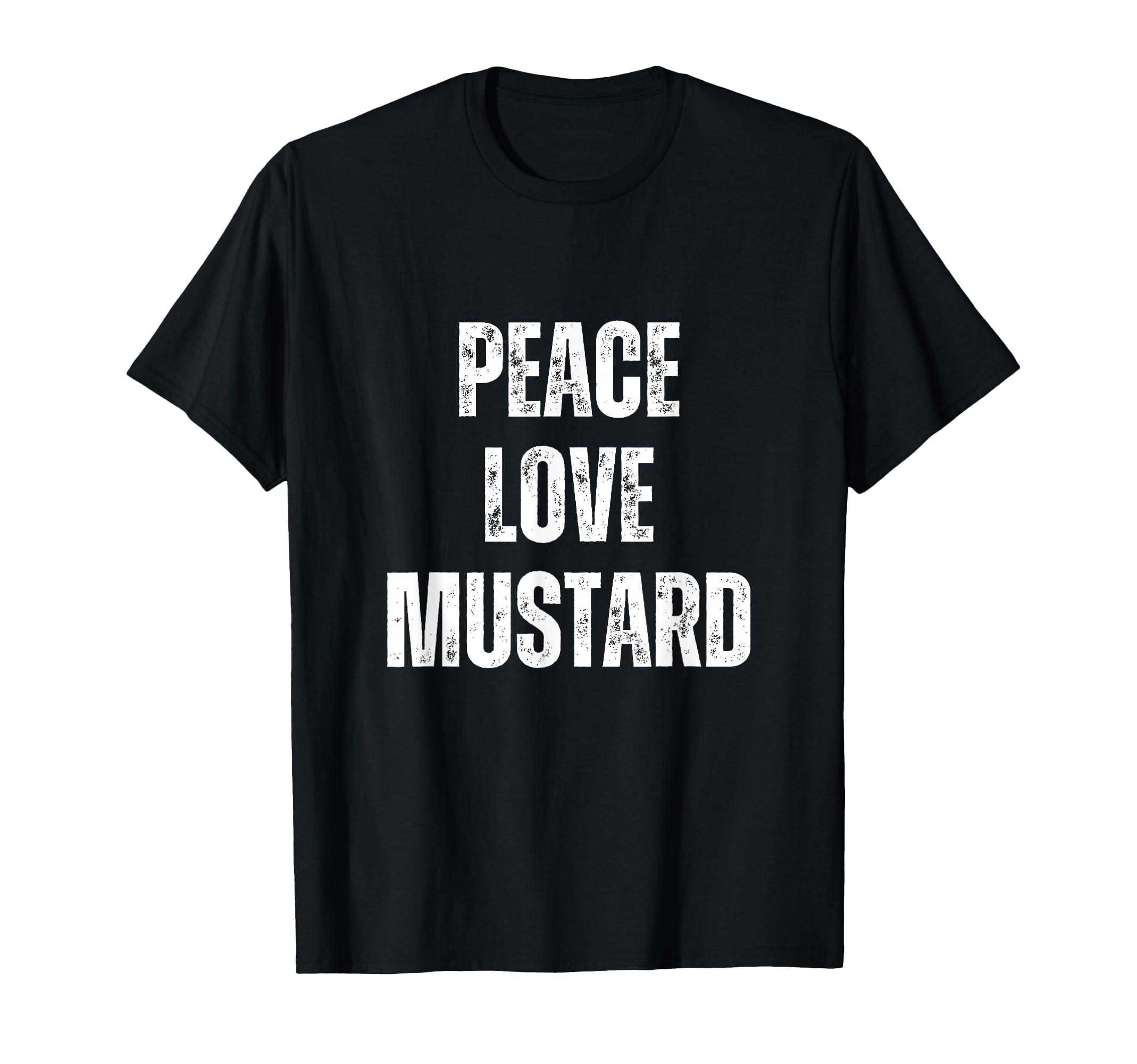 Peace Love And Mustard Funny Sarcastic T-Shirt - Graphic Print for Adults - T-Shirt, Sweatshirt, Hoodie