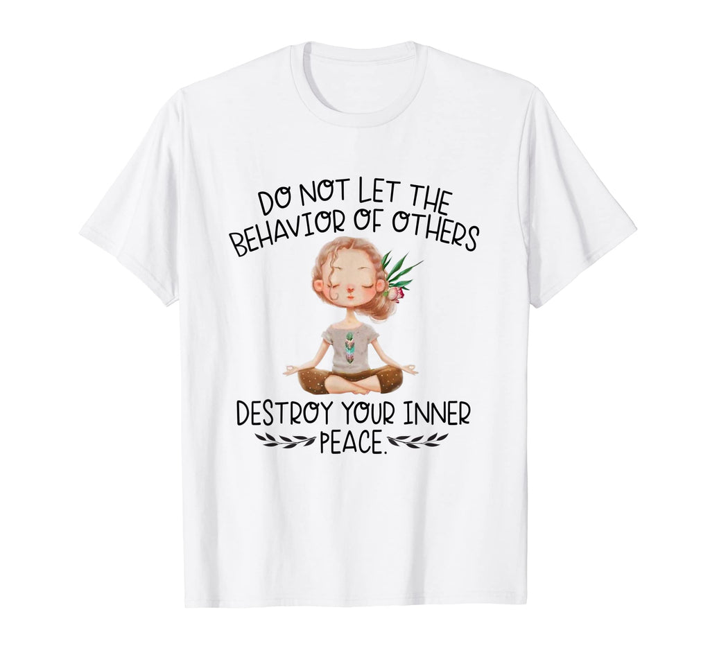 Do Not Let Behavior Others Destroy T-Shirt - Custom Art Print Men Women - T-Shirt, Sweatshirt, Hoodie