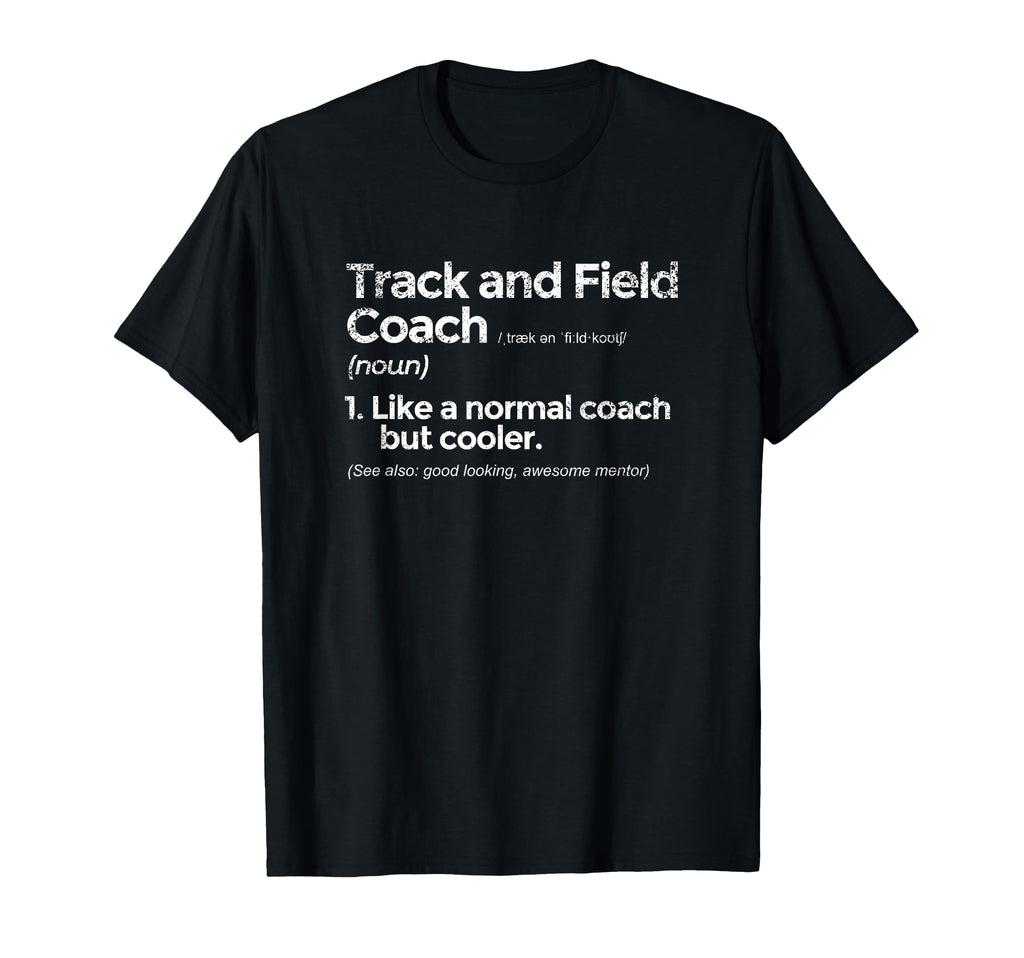 Track And Field Coach Definition Funny T-Shirt - Unique Graphic Men Women - T-Shirt, Sweatshirt, Hoodie