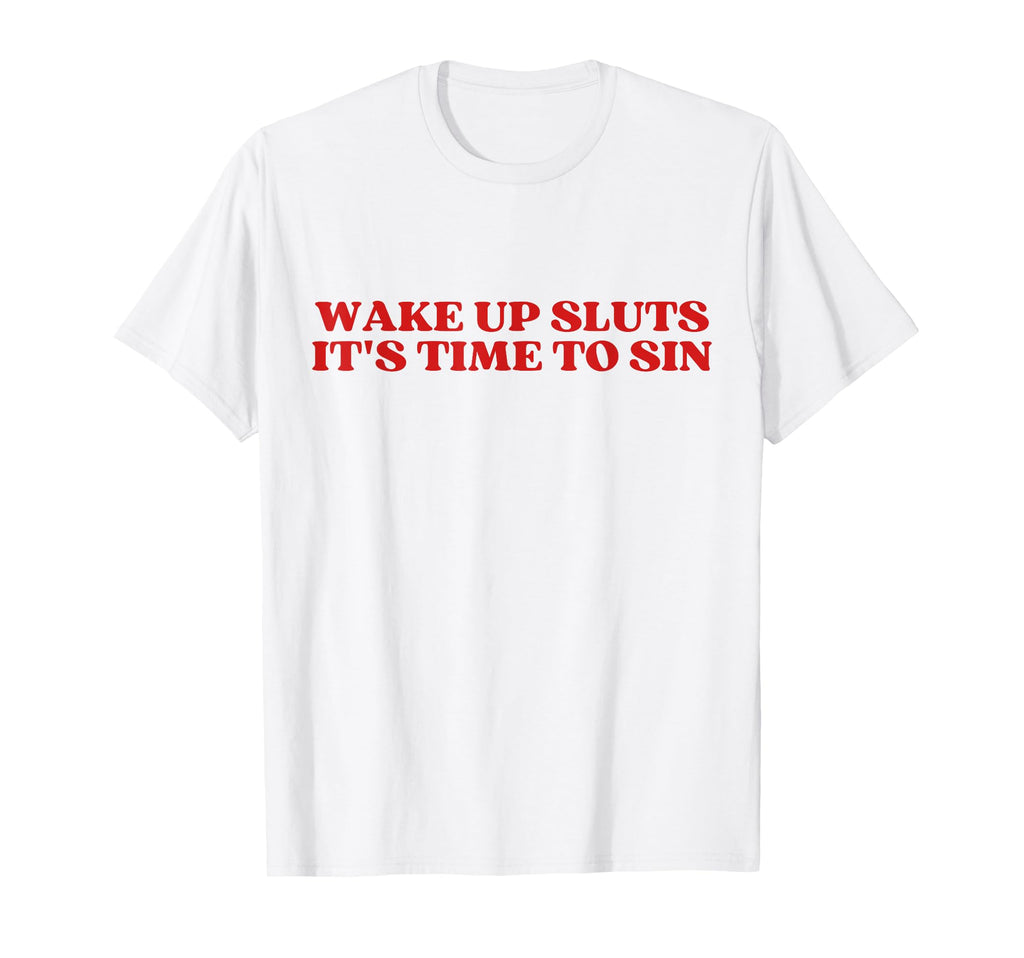 Wake Up Sluts Its Time To Sin Y2K T-Shirt - Fun Novelty Design for Adults - T-Shirt, Sweatshirt, Hoodie