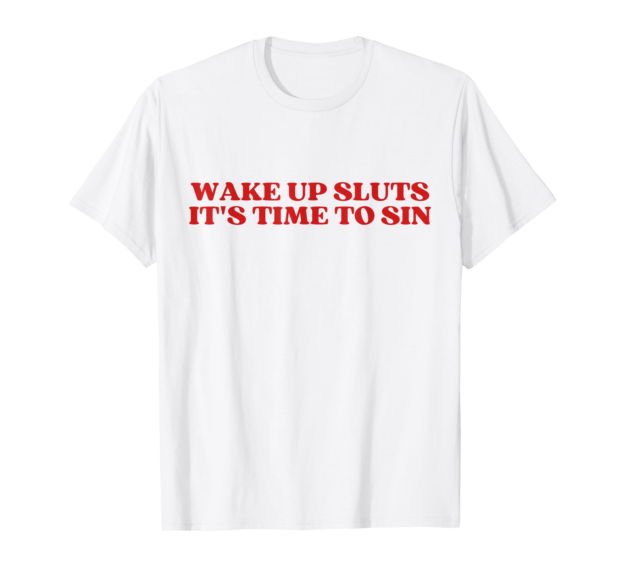 Wake Up Sluts Its Time To Sin Y2K T-Shirt - Fun Novelty Design for Adults - T-Shirt, Sweatshirt, Hoodie