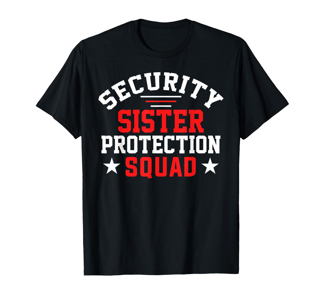 Security Little Sister Protection Squad T-Shirt - Graphic Print Men Women - T-Shirt, Sweatshirt, Hoodie