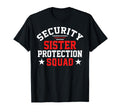 Security Little Sister Protection Squad T-Shirt - Graphic Print Men Women - T-Shirt, Sweatshirt, Hoodie