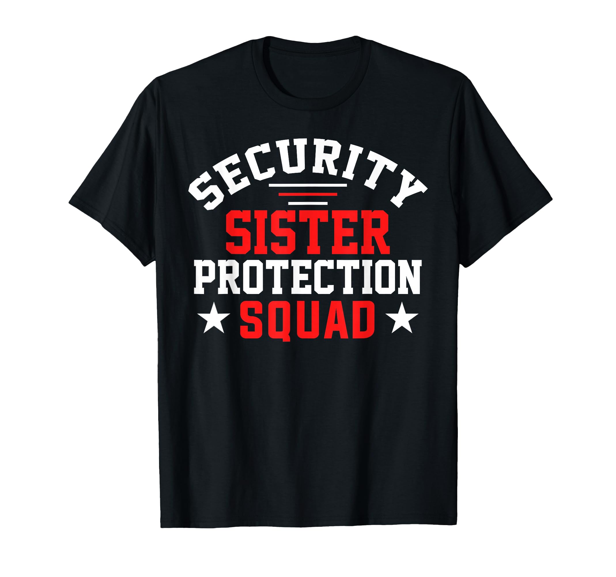 Security Little Sister Protection Squad T-Shirt - Graphic Print Men Women - T-Shirt, Sweatshirt, Hoodie