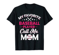 My Favorite Baseball Player Calls Me Mom T-Shirt - Unique Graphic Unisex - T-Shirt, Sweatshirt, Hoodie