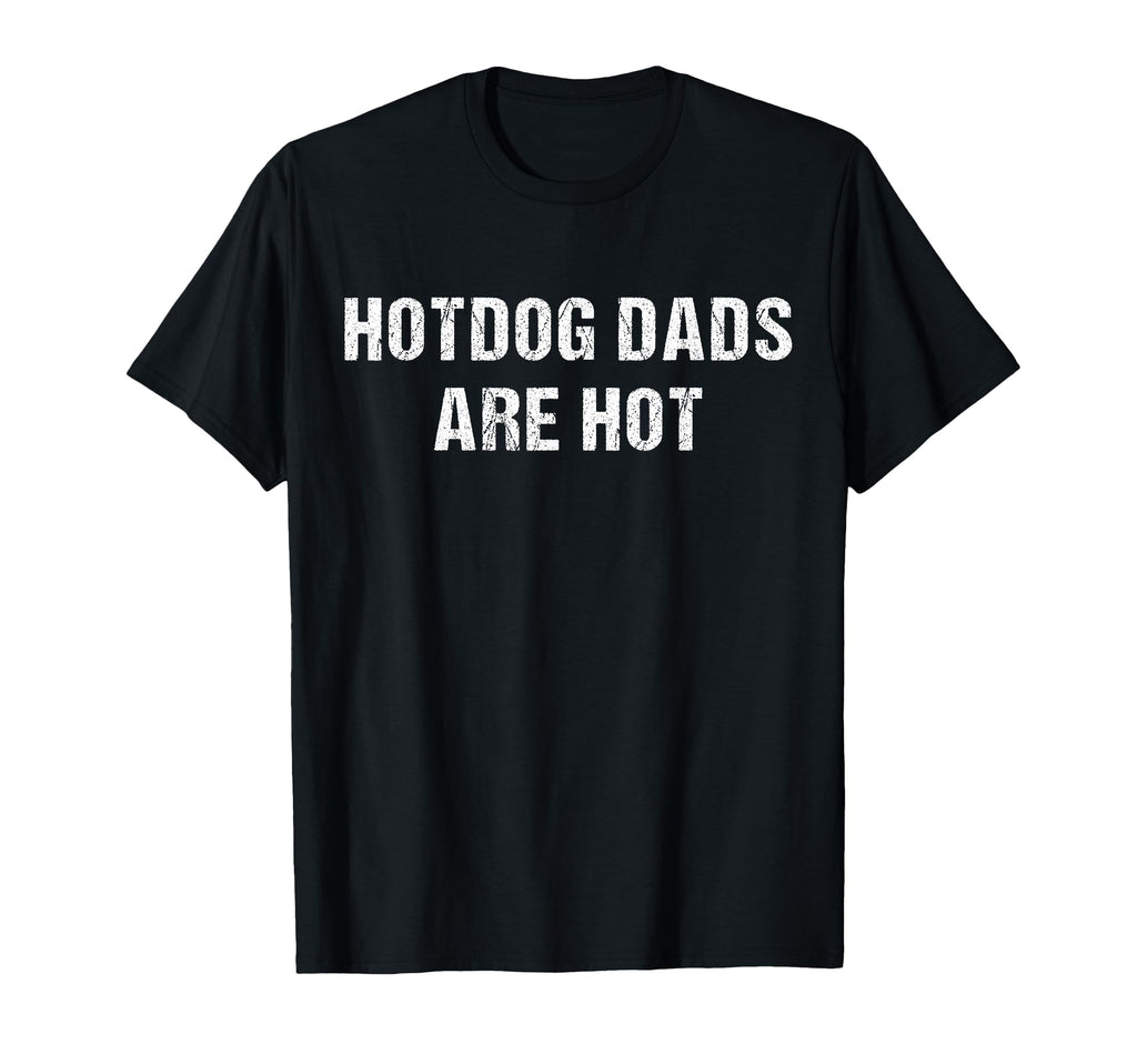 Hotdog Dads Are Hot Funny Fathers Day T-Shirt - Trendy Graphic for Adults - T-Shirt, Sweatshirt, Hoodie